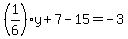 %281%2F6%29y%2B7-15=-3+