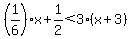 \"%281%2F6+%29x+%2B+1%2F2+%3C+3%28x%2B3%29\"