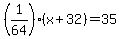 %281%2F64%29%2A%28x%2B32%29=+35