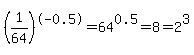 %281%2F64%29%5E-0.5=64%5E0.5=8=2%5E3