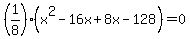 %281%2F8%29%28x%5E2-16x%2B8x-128%29=0