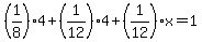 %281%2F8%29%2A4+%2B+%281%2F12%29%2A4+%2B+%281%2F12%29%2Ax+=+1