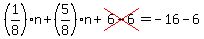 %281%2F8%29%2An%2B%285%2F8%29n%2Bcross%286-6%29=-16-6
