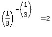 %281%2F8%29%5E%28-%281%2F3%29%29=2