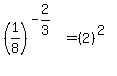%281%2F8%29%5E%28-2%2F3%29=%282%29%5E%282%29