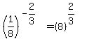 %281%2F8%29%5E%28-2%2F3%29=%288%29%5E%282%2F3%29