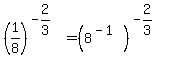 %281%2F8%29%5E%28-2%2F3%29=%288%5E%28-1%29%29%5E%28-2%2F3%29