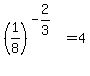 %281%2F8%29%5E%28-2%2F3%29=4