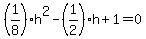 %281%2F8%29h%5E2-%281%2F2%29h%2B1=0