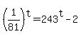 %281%2F81%29%5Et+=+243%5Et-2