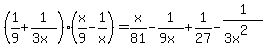 \"%281%2F9%2B1%2F%283x%29%29%28x%2F9-1%2Fx%29=x%2F81-1%2F%289x%29%2B1%2F27-1%2F%283x%5E2%29\"