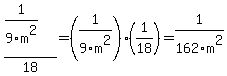 %281%2F9m%5E2%29%2F18=%281%2F9m%5E2%29%2A%281%2F18%29=1%2F162m%5E2