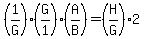 %281%2FG%29%2A%28G%2F1%29%2A%28A%2FB%29+=+%28H%2FG%29%2A2