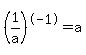 %281%2Fa%29%5E-1+=+a