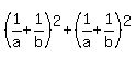 \"%281%2Fa%2B1%2Fb%29%5E2%2B%281%2Fa%2B1%2Fb%29%5E2\"