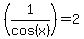 %281%2Fcos%28x%29%29=2