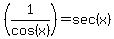 %281%2Fcos%28x%29%29=sec%28x%29