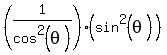 %281%2Fcos%5E2%28theta%29%29%28sin%5E2%28theta%29%29