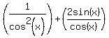 %281%2Fcos%5E2%28x%29%29%2B%282sin%28x%29%2Fcos%28x%29%29