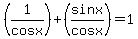 %281%2Fcosx%29%2B%28sinx%2Fcosx%29=1