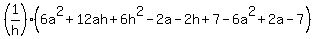 %281%2Fh%29%286a%5E2%2B12ah%2B6h%5E2-2a-2h%2B7-6a%5E2%2B2a-7%29