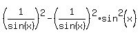 %281%2Fsin%28x%29%29%5E2-%281%2Fsin%28x%29%29%5E2%2Asin%5E2%28x%29