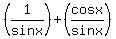 %281%2Fsinx%29+%2B+%28cosx%2Fsinx%29