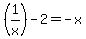 %281%2Fx%29-2=-x