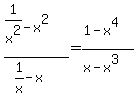 %281%2Fx%5E2-x%5E2%29%2F%281%2Fx-x%29=%281-x%5E4%29%2F%28x-x%5E3%29