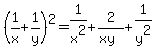 %281%2Fx+%2B+1%2Fy%29%5E2+=+1%2Fx%5E2+%2B+2%2F%28xy%29+%2B+1%2Fy%5E2
