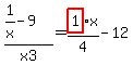 %281%2Fx-9%29%2Fx3=highlight_red%28+1+%29%2F4%2Ax-12