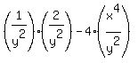 %281%2Fy%5E2%29%2A%282%2Fy%5E2%29+-+4%28x%5E4%2Fy%5E2%29