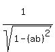 %281%5E%22%22%29%2Fsqrt%281-%28ab%29%5E2%29%29