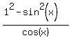 %281%5E2-sin%5E2%28+x%29%29%2Fcos%28x%29