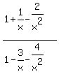 %281+%2B+1%2Fx+-+2%2Fx%5E2%29%2F%28+1+-+3%2Fx+-+4%2Fx%5E2%29