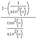 %281+-+%281%2Fsin%5E2%28x%29%29%29%2F%28cos%5E2%28x%29%2Fsin%5E2%28x%29%29