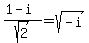 %281+-+i%29+%2F+sqrt+%282%29+=+sqrt+%28-i%29