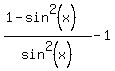 %281+-+sin%5E2%28x%29%29%2Fsin%5E2%28x%29+-+1