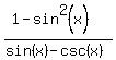 %281+-+sin%5E2+%28x%29%29%2F%28sin+%28x%29+-+csc+%28x%29%29