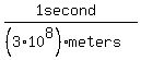 %281+second%29%2F%28%283%2A10%5E8%29+meters%29