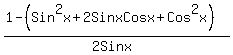 %281-%28Sin%5E2x%2B2SinxCosx%2BCos%5E2x%29%29%2F%282Sinx%29