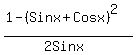 %281-%28Sinx%2BCosx%29%5E2%29%2F%282Sinx%29