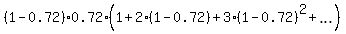 %281-0.72%29%2A0.72%2A%281+%2B+2%2A%281-0.72%29+%2B+3%2A%281-0.72%29%5E2+%2B+ellipsis+%29