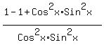 %281-1%2BCos%5E2x%2ASin%5E2x%29%2F%28Cos%5E2x%2ASin%5E2x%29