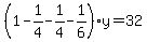 %281-1%2F4-1%2F4-1%2F6%29y=32