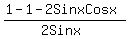 %281-1-2SinxCosx%29%2F%282Sinx%29