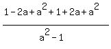 %281-2a%2Ba%5E2+%2B+1%2B2a%2Ba%5E2%29%2F%28a%5E2-1%29