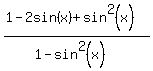 %281-2sin%28x%29%2Bsin%5E2%28x%29%29%2F%281-sin%5E2%28x%29%29