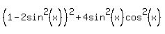 %281-2sin%5E2%28x%29%29%5E2%2B4sin%5E2%28x%29cos%5E2%28x%29