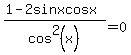 %281-2sinxcosx%29%2Fcos%5E2%28x%29=0